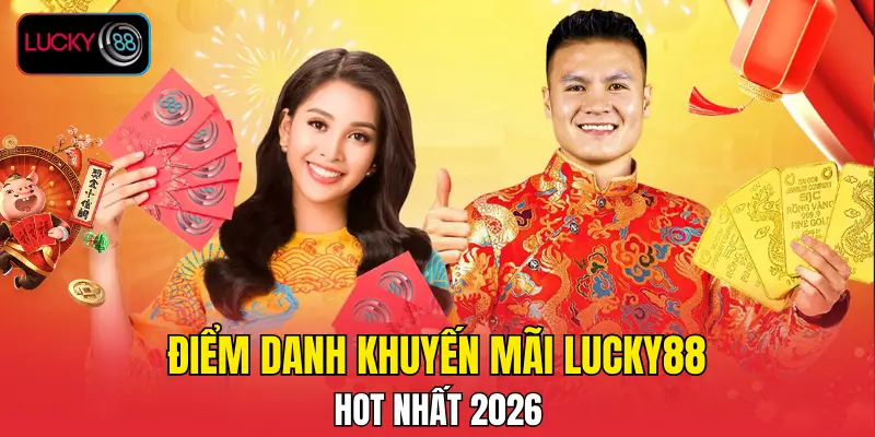 Điểm danh khuyến mãi LUCKY88 hot nhất 2026 Điểm danh khuyến mãi LUCKY88 hot nhất 2026