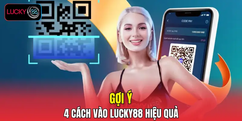 Gợi ý 4 cách vào LUCKY88 hiệu quả Gợi ý 4 cách vào LUCKY88 hiệu quả