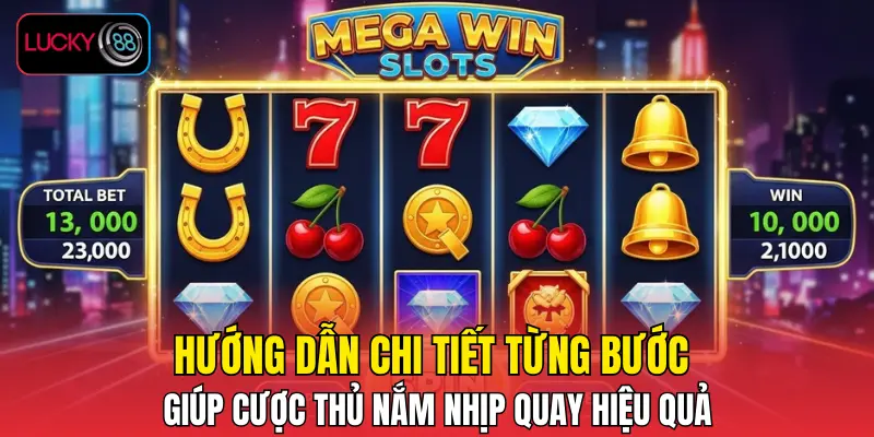 Hướng dẫn chi tiết từng bước giúp cược thủ nắm nhịp quay hiệu quả Hướng dẫn chi tiết từng bước giúp cược thủ nắm nhịp quay hiệu quả