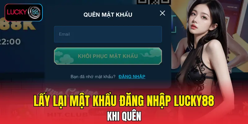 Lấy lại mật khẩu đăng nhập LUCKY88 khi quên Lấy lại mật khẩu đăng nhập LUCKY88 khi quên