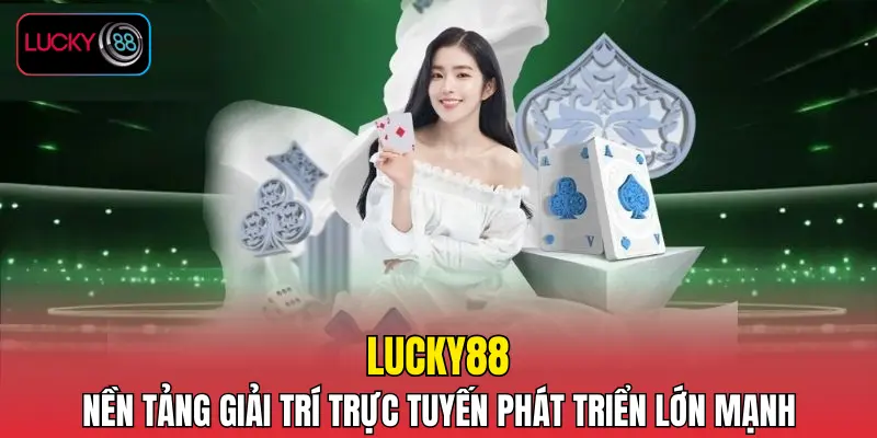 LUCKY88 - Nền tảng giải trí trực tuyến phát triển lớn mạnh LUCKY88 - Nền tảng giải trí trực tuyến phát triển lớn mạnh