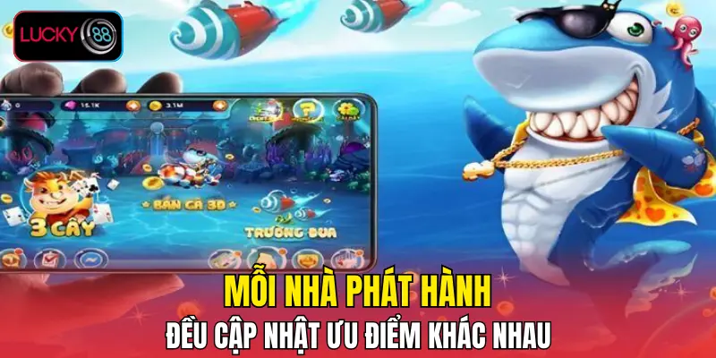 Mỗi nhà phát hành đều cập nhật ưu điểm khác nhau Mỗi nhà phát hành đều cập nhật ưu điểm khác nhau