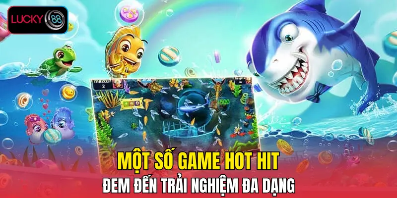 Một số game hot hit đem đến trải nghiệm đa dạng Một số game hot hit đem đến trải nghiệm đa dạng