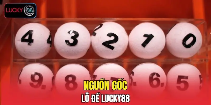 Nguồn gốc lô đề LUCKY88 Nguồn gốc lô đề LUCKY88