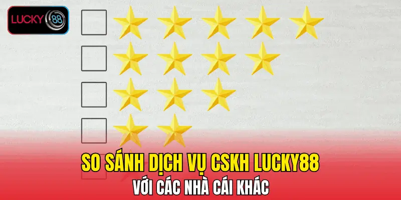 So sánh dịch vụ CSKH LUCKY88 với các nhà cái khác So sánh dịch vụ CSKH LUCKY88 với các nhà cái khác