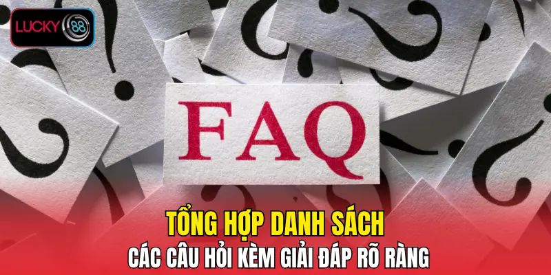 Tổng hợp danh sách các câu hỏi kèm giải đáp rõ ràng Tổng hợp danh sách các câu hỏi kèm giải đáp rõ ràng